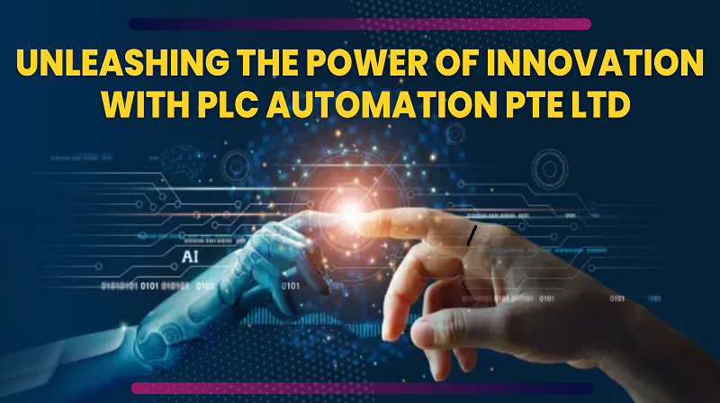 Embracing Automation Only With PLC Automation PTE Ltd